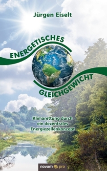 Paperback Energetisches Gleichgewicht: Klimarettung durch ein dezentrales Energiezellenkonzept [German] Book