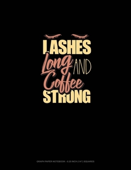 Paperback Lashes Long And Coffee Strong: Graph Paper Notebook - 0.25 Inch (1/4") Squares Book