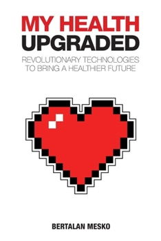 Paperback My Health: Upgraded: Revolutionary Technologies To Bring A Healthier Future Book