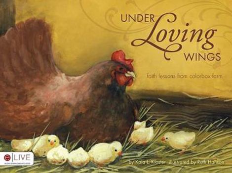 Paperback Under Loving Wings: Faith Lessons from Colorbox Farm Book