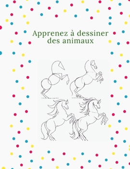 Paperback Apprenez à dessiner des animaux: La manière étape par étape de dessiner des éléphants, des tigres, des chiens, des poissons, des oiseaux et bien d'aut [French] Book