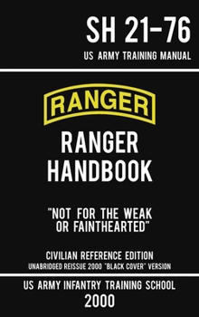 Hardcover US Army Ranger Handbook SH 21-76 - "Black Cover" Version (2000 Civilian Reference Edition): Manual Of Army Ranger Training, Wilderness Operations, Mou Book