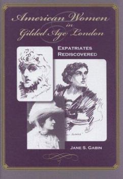 Hardcover American Women in Gilded Age London: Expatriates Rediscovered Book