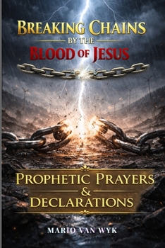 Paperback Breaking Chains by the Blood of Jesus: Prophetic Prayers and Declarations Book