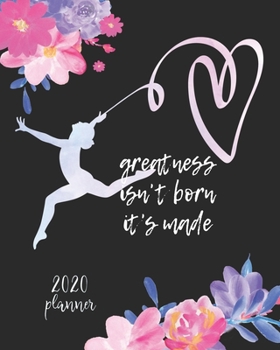 2020 Planner Greatness Isn't Born It's Made: 2020 Weekly And Monthly, January To December Agenda, Organizer, Diary, Gymnastics