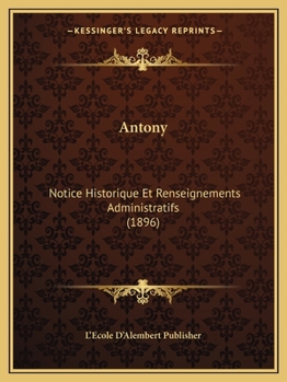 Paperback Antony: Notice Historique Et Renseignements Administratifs (1896) [French] Book