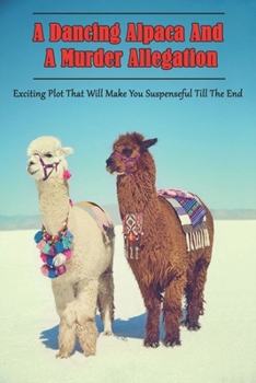 Paperback A Dancing Alpaca And A Murder Allegation_ Exciting Plot That Will Make You Suspenseful Till The End: Animal Story Book