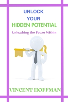 Paperback Unlock Your Hidden Potential: Unleashing the Power Within Book