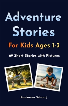 Adventure Stories for kids ages 1-3: Toddler Picture Book of 69 Magical Stories for Vocabulary Growth and Relaxing Bedtime Fun