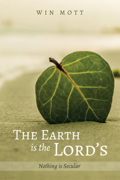 Paperback The Earth Is the Lord's: Nothing Is Secular Book