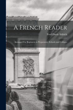 Paperback A French Reader: Arranged For Beginners in Preparatory Schools and Colleges Book