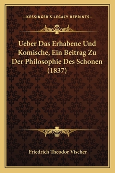 Paperback Ueber Das Erhabene Und Komische, Ein Beitrag Zu Der Philosophie Des Schonen (1837) [German] Book