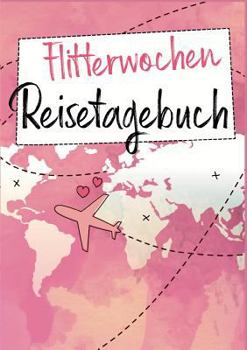 Paperback Flitterwochen Reisetagebuch: Ein Reise Tagebuch für die gemeinsame Hochzeitsreise - Das perfekte Geschenk für frisch verheiratete [German] Book