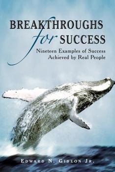Breakthroughs for Success: Nineteen Examples of Success Achieved by Real People