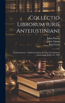 Hardcover Collectio Librorum Iuris Anteiustiniani: Gai Institutiones / Ediderunt Paulus Krueger Et Guilelmus Studemund. Editio 4A. 1899 [Latin] Book