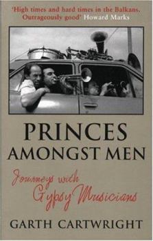 Paperback Princes Amongst Men: Journeys With Gypsy Musicians Book
