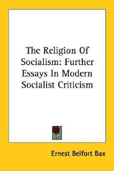 The Religion of Socialism: Being Essays in Modern Socialist Criticism