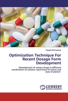 Optimization Technique For Recent Dosage Form Development: Development of various drugs in different combination to achieve rapid onset of action and ease of patient