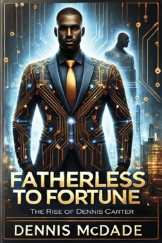 Fatherless to Fortune: The Rise of Dennis Carter