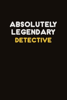 Absolutely Legendary Detective: Career journal, notebook and writing journal for encouraging men, women and kids. A framework for building your career.