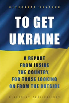 Paperback To Get Ukraine: A report from inside the country, for those looking on from the outside Book