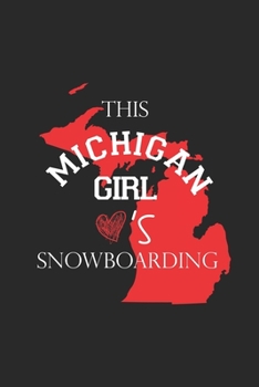 Paperback This Michigan Girl Love's snowboarding / Funny snowboarding Lovers Notebook gift: Lined Notebook / Journal Gift, 100 Pages, 6x9, Soft Cover, Matte Fin Book