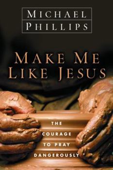 Hardcover Make Me Like Jesus: The Courage to Pray Dangerously Book