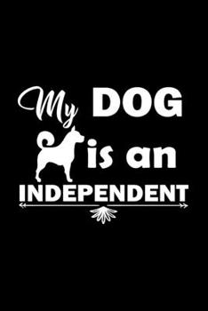 Paperback My Dog is an Independent: Journal Notebook Gift for Dog and Puppy Lovers Book