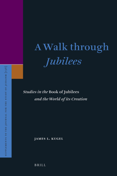 Hardcover A Walk Through Jubilees: Studies in the Book of Jubilees and the World of Its Creation Book