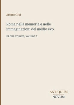 Roma nella memoria e nelle immaginazioni del medio evo: In due volumi, volume 1 (Italian Edition)