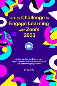 Paperback 20 Day Challenge to Engage Learning with Zoom 2020: A Step by Step Guide to Create Super Interactive and Student-Centered Virtual Learning Experience Book