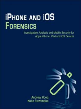 Paperback iPhone and IOS Forensics: Investigation, Analysis and Mobile Security for Apple Iphone, iPad and IOS Devices Book
