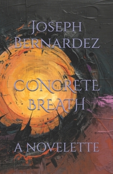 CONCRETE BREATH: A NOVELETTE