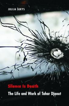 Silence Is Death: The Life and Work of Tahar Djaout (France Overseas: Studies in Empire and D) - Book  of the France Overseas: Studies in Empire and Decolonization