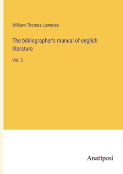 Paperback The bibliographer's manual of english literature: Vol. 3 Book