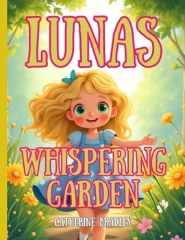 Luna’s Whispering Garden: A Heartwarming Children’s Book About Kindness, Friendship, and Helping Others