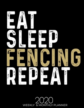 Paperback Eat Sleep Fencing Repeat 2020 Weekly & Monthly: Gifts for Fencing Lovers High Performance Weekly Monthly Planner To Track Your Fuckery And Get Shit Do Book