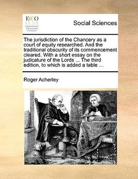 Paperback The jurisdiction of the Chancery as a court of equity researched. And the traditional obscurity of its commencement cleared. With a short essay on the Book