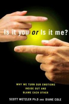 Hardcover Is It You or Is It Me?: How We Turn Our Emotions Inside Out and Blame Each Other Book