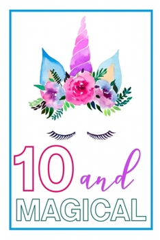 10 and Magical: 10th Birthday Journal for Girls | Unicorn Lover Gift | Alternative to Card | Unicorn Face Notebook