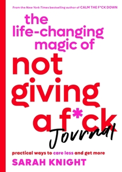 Paperback The Life-Changing Magic of Not Giving a F*ck Journal: Practical Ways to Care Less and Get More Book