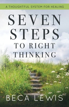 Paperback Seven Steps To Right Thinking: A Thoughtful Sustem For Healing Book