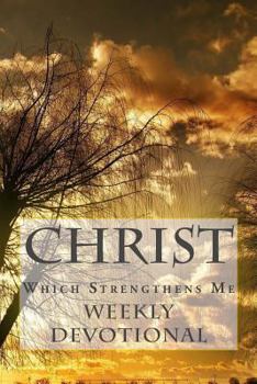 Paperback Christ, Which Strengthens Me.: Weekly Devotional Book