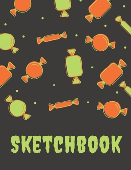 Sketchbook: Unique Trick-or-Treat Candies - Kids Fun Activity Book for Drawing, Crayon Coloring, Writing, Doodling & Painting, Blank Paper (Halloween Sketching Book & Draw Journal)