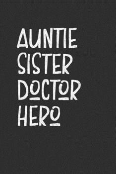 Paperback Auntie Sister Doctor Hero: Aunt Journal, Diary, Notebook or Gift for Auntie Book