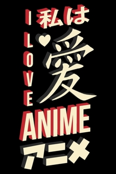 I Love Anime: Anime fans Blank lined Journal / Notebook