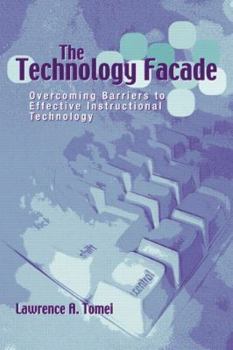 Paperback The Technology Facade: Overcoming Barriers to Effective Instructional Technology in Schools Book