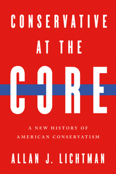 Hardcover Conservative at the Core: A New History of American Conservatism Book