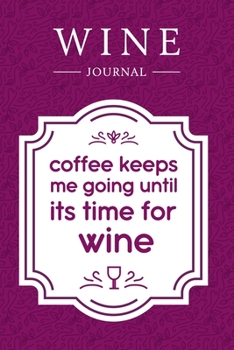 Paperback Coffee Keeps Me Going Until It's Time for Wine: Wine Journal: Wine Tasting Notebook & Diary Book