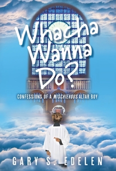 Hardcover Whacha Wanna Do?: Confessions Of A Mischievous Altar Boy Book